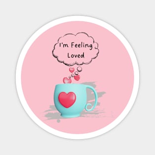 3d mug, I am feeling loved! Magnet